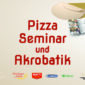 Pizza Seminar und Akrobatik 2023